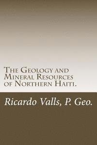 The Geology and Mineral Resources of Northern Haiti. 1