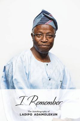 I Remember: The Autobiography of Ladipo Adamolekun (Black and White Edition)