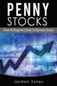 bokomslag Penny Stocks: Powerful Beginners Guide To Dominate Stocks
