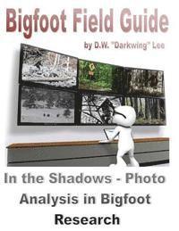 bokomslag Bigfoot Field Guide - In the shadows - Photographic Analysis in Bigfoot Research