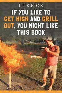 bokomslag If You Like To Get High and Grill Out, You Might Like This Book