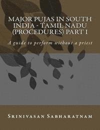 Srinivasan Sabharatnam - Major PUjAs in South India - Tamil Nadu (Procedures) Part I: A guide to perform without a priest, Häftad