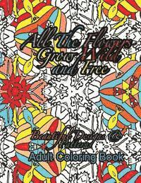 bokomslag All the Flowers Grow Wild & Free Beautiful Designs & Patterns Adult Coloring Boo