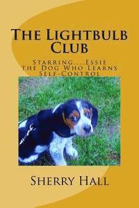 bokomslag The Lightbulb Club: Starring...Essie, the Dog Who Learns Self-Control