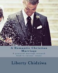 bokomslag A Romantic Christian Marriage: A practical marriage research book to various issues