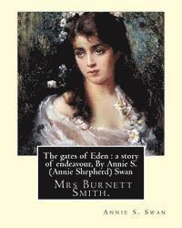 The gates of Eden: a story of endeavour, By Annie S. (Annie Shepherd) Swan: She used her maiden name for most of her literary career, but 1