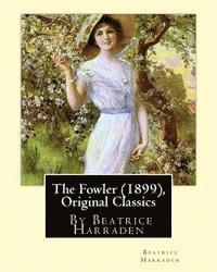 Beatrice Harraden - The Fowler (1899), By Beatrice Harraden (Original Classics), Häftad