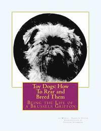 bokomslag Toy Dogs: How To Rear and Breed Them: Being the Life of a Brussels Griffon