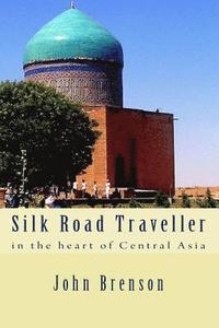 bokomslag Silk Road Traveller: in the heart of Central Asia
