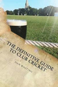 bokomslag The Definitive Guide to Club Cricket