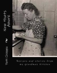 Patti Chiappa - Now thats Amore: Recipes and stories from my grandmas Kitchen, Häftad