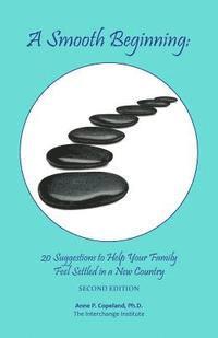 Anne P. Copeland - A Smooth Beginning: 20 Suggestions to Help Your Family Feel Settled in a New Country, Häftad