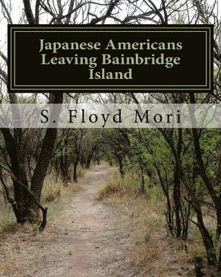 S. Floyd Mori - Japanese Americans Leaving Bainbridge Island: The First Forced To Leave During World War II, Häftad