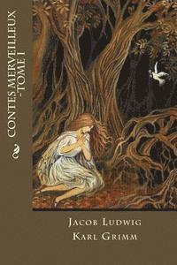 Jacob Ludwig Karl Grimm - Contes Merveilleux -Tome I, Häftad