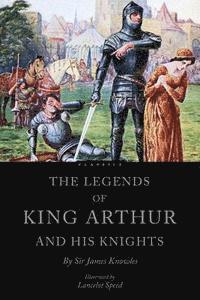 bokomslag The Legends of King Arthur and his Knights