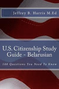 Jeffrey B. Harris - U.S. Citizenship Study Guide - Belarusian: 100 Questions You Need To Know, Häftad