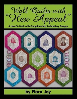 Wall Quilts with 'Hex Appeal': A How-To Book with Complimentary Embroidery Designs 1