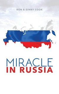 bokomslag Miracle in Russia: Ron and Ginny Cook's Journey in Russian Mission
