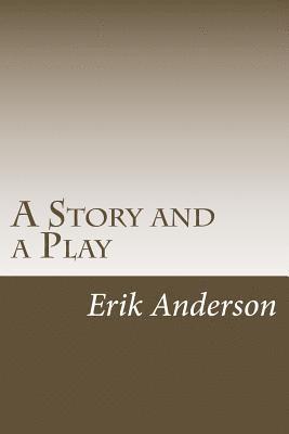 A Story and a Play: Two Short Dramas for the Stage 1