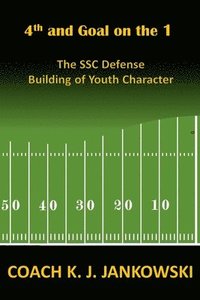 bokomslag 4th and Goal on the 1: The SSC Defense - Building of Youth Character