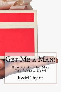 bokomslag Get Me a Man!: How to Get the Man You Want...Now!