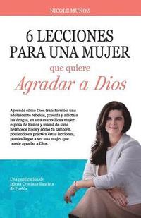 bokomslag 6 Lecciones Para Una Mujer Que Quiere Agradar a Dios: 6 Lecciones Para Una Mujer Que Quiere Agradar a Dios