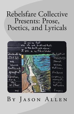 Jason Allen - Rebelsfare Collective Presents: Prose, Poetics, and Lyricals, Häftad