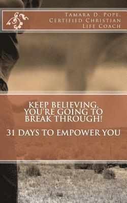 bokomslag Keep Believing, You're Going To Break Through: 31 Days to Empower You