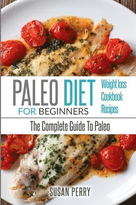 bokomslag Paleo For Beginners: Paleo Diet - The Complete Guide To Paleo - Paleo Cookbook, Paleo Recipes, Paleo Weight Loss