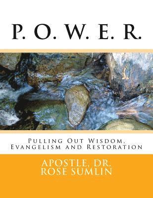 P. O. W. E. R.: Pulling Out Wisdon, Evangelism and Restoration 1