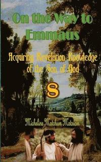 bokomslag On the Way to Emmaus: Acquiring Revelation Knowledge of the Son of God