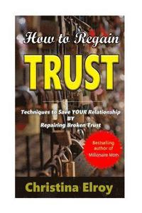 bokomslag How to Regain Trust: Techniques to Save Your Broken Relationship