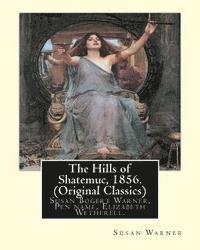 bokomslag The Hills of Shatemuc, 1856. By Susan Warner (Original Classics): Susan Bogert Warner, Pen name, Elizabeth Wetherell.