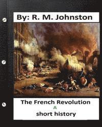 bokomslag The French revolution: a short history. By: R. M. Johnston
