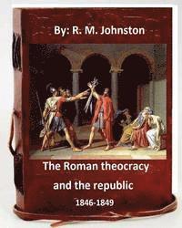 bokomslag The Roman theocracy and the republic, 1846-1849. By: R. M. Johnston