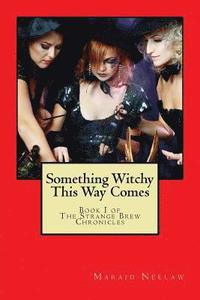 bokomslag Something Witchy This Way Comes: Book I of The Strange Brew Chronicles