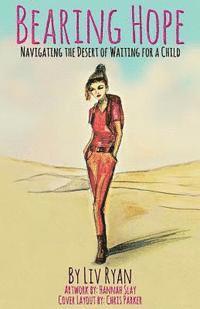 LIV Ryan - Bearing Hope: Navigating the Desert of Waiting for a Child, Häftad