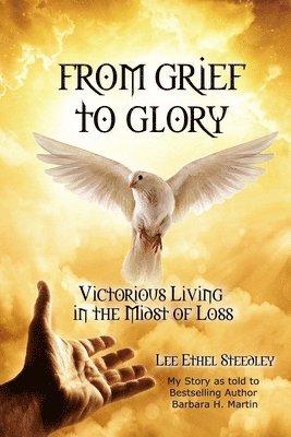 bokomslag From Grief to Glory: Victorious Living in the Midst of Loss