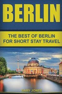 bokomslag Berlin: The Best Of Berlin For Short Stay Travel