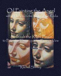bokomslag Oil Painting the Angel within Da Vinci's the Virgin of the Rocks: Unleash the Right Brain to Paint the Three-quarter Portrait View