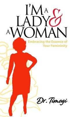 bokomslag I'm A Lady And A Woman: Embracing The Essence Of Your Femininity