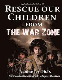 bokomslag Rescue Our Children from The War Zone: Teach Social and Emotional Skills to Improve Their Lives: Applied Positive Psychology 2.1