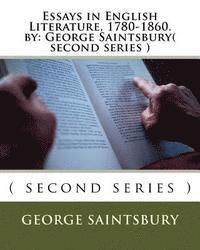 Essays in English Literature, 1780-1860. by: George Saintsbury( second series ) 1