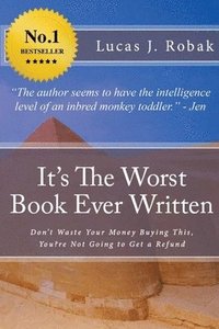 bokomslag It's The Worst Book Ever Written: Don't Waste Your Money Buying This, You?re Not Going to Get a Refund