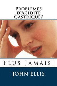 bokomslag Problèmes d'Acidité Gastrique ? Plus Jamais !