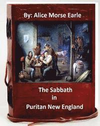 Alice Morse Earle - The Sabbath in Puritan New England.By: Alice Morse Earle (Original Version), Häftad