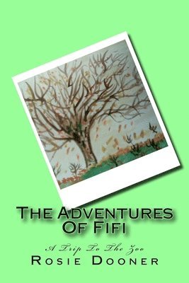 bokomslag The Adventures Of Fifi: A Trip To The Zoo