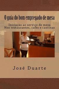 O guia do bom empregado de mesa: Iniciação ao serviço de mesa Nos restaurantes, cafés e cantinas