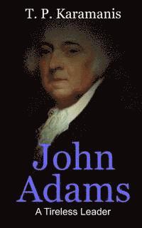 bokomslag John Adams: A Tireless Leader
