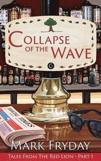 bokomslag Collapse of The Wave: Tales from The Red Lion Part 1